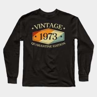 47 Years Old 47th Birthday Gift 1973 Quarantine Edition Long Sleeve T-Shirt